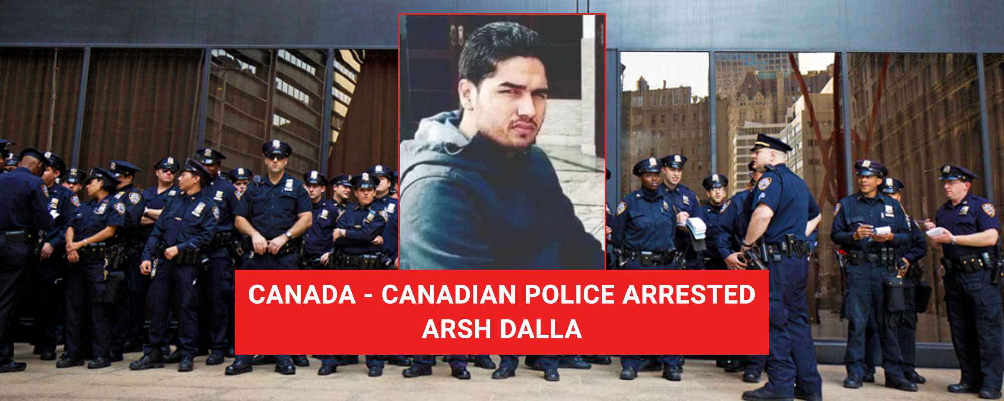 Canada - Canadian police arrested Arsh Dalla