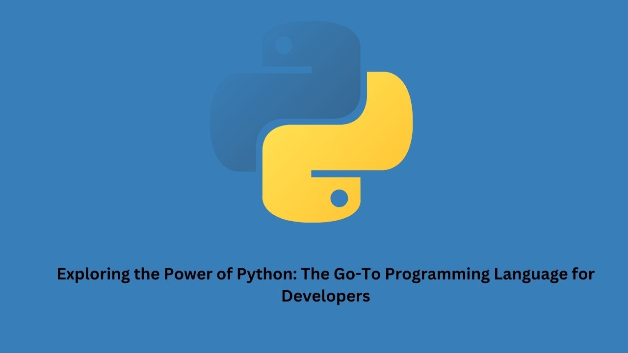 Exploring the Power of Python: The Go-To Programming Language for Developers