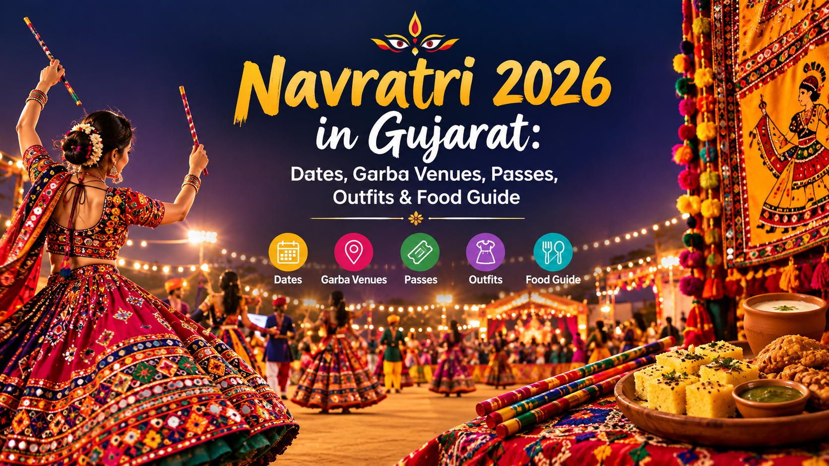 Navratri 2026 in Gujarat: Dates, Garba Venues, Passes, Outfits & Food Guide blog