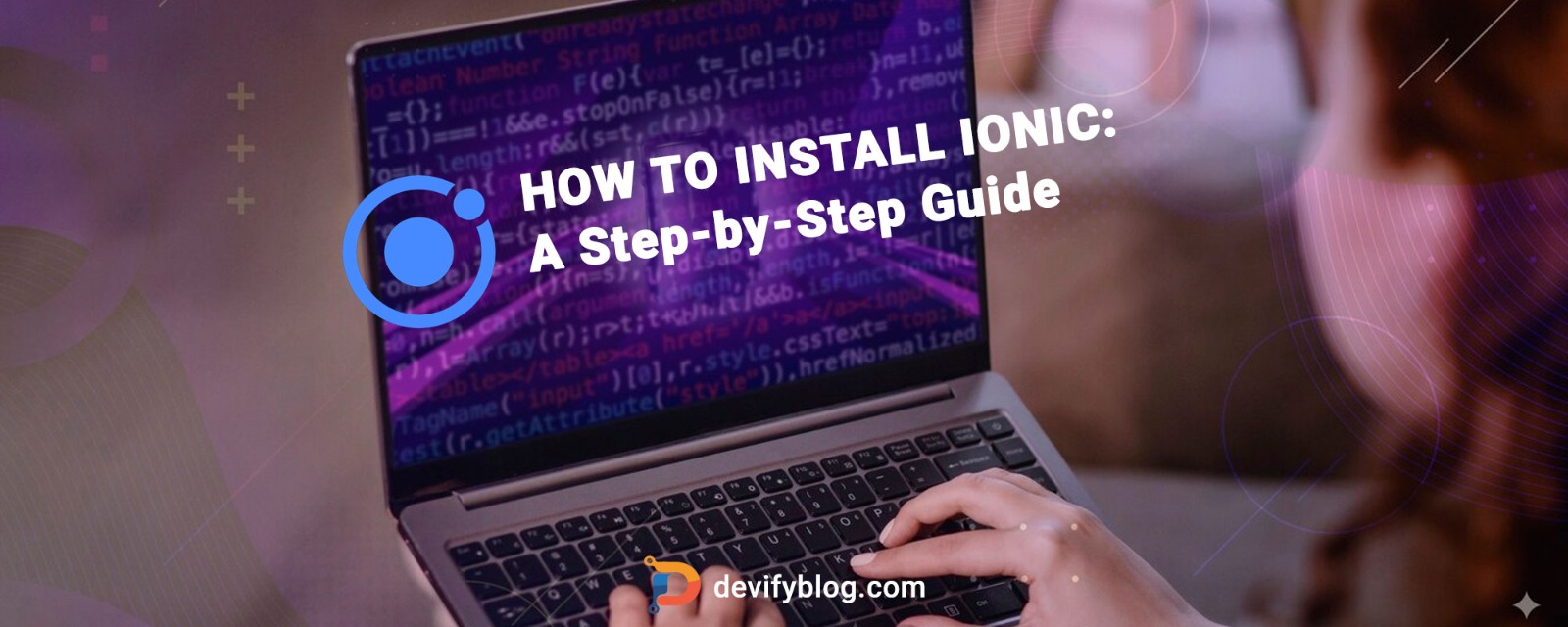 How to install Ionic: A Step-by-Step Guide blog