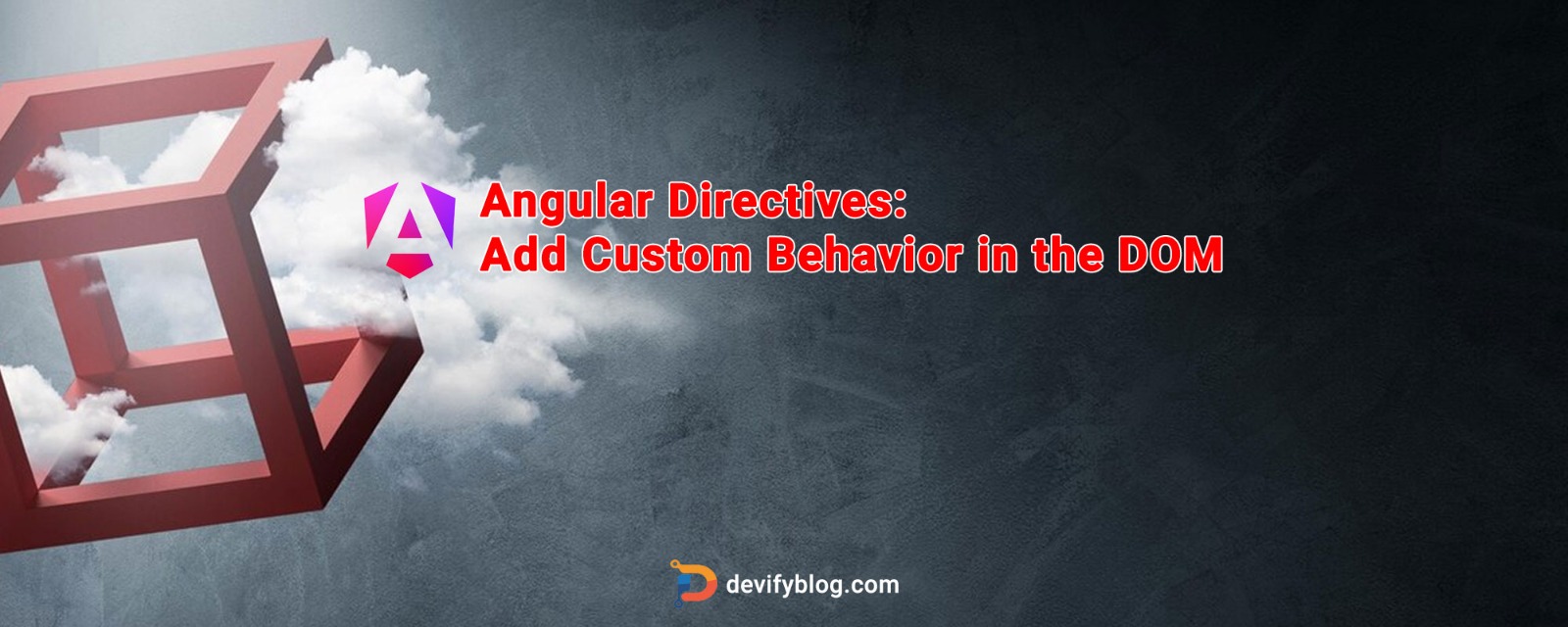 Angular Directives: Add Custom Behavior in the DOM blog