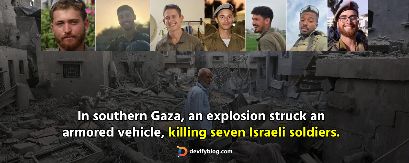 In southern Gaza, an explosion struck an armored vehicle, killing seven Israeli soldiers.
