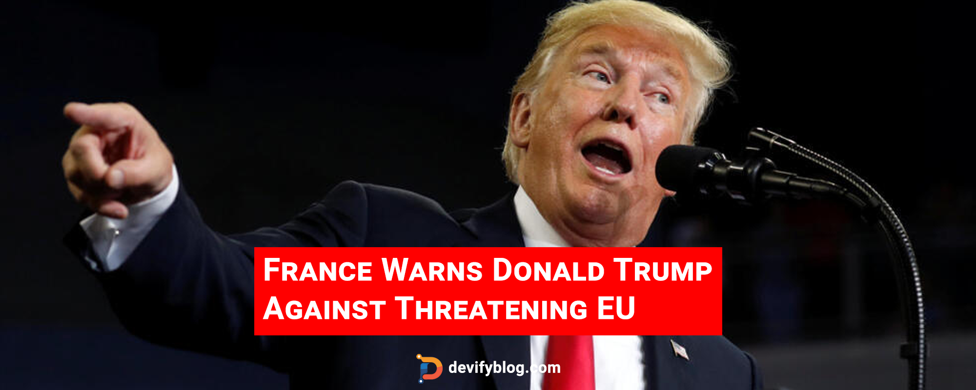 France Warns Donald Trump Against Threatening EU